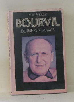 Bourvil du rire aux larmes. Berruer Pierre
