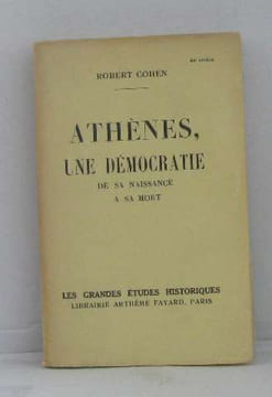 Athènes une démocratie de sa naissance à sa mort. Cohen Robert