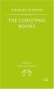 The Christmas Books: A Christmas Carol the Chimes the Cricket On the Hearth. Dickens Charles