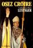 Osez croire : Articles conférences sermons interviews 1981-1984 tome 1. Lustiger Jean-Marie Cardinal