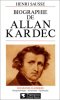 Biographie d'Allan Kardec. Sausse Henri  Kardec Allan