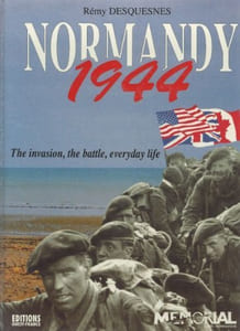 Normandy 1944: The invasion the battle everyday life