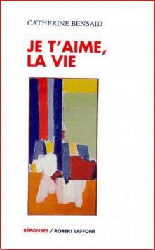 Je T'aime La Vie. Bensaid Catherine
