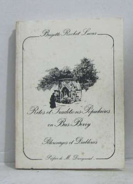 Rites et traditions populaires en bas-berry pélerinages et diableries. Brigitte Rochet Lucas