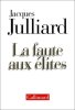 La Faute aux élites. Julliard Jacques