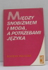 Miedzy snobizmem i moda a potrzebami jezyka czyli o wyrazach obcego pochodzenia w polszczyznie. Walczak Bodan