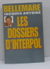 Les dossiers d'interpol. Bellemare Jacques Antoine
