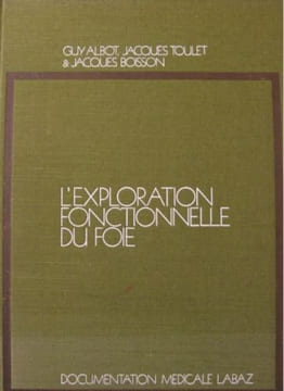 L'exploration fonctionnelle du foie. Albot Guy  Toulet Jacques  Boisson Jacques