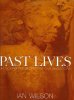 Past Lives: Unlocking the Secrets of Our Ancestors. Wilson Ian