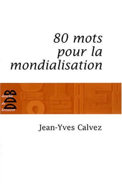 80 Mots pour la mondialisation. Calvez Jean-Yves