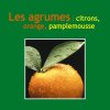 Agrumes : citron orange pamplemousse (Les). Catherine CHEGRANI-CONAN