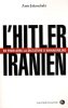 L'Hitler iranien : En finir avec la dictature d'Ahmadinejad. Amir Jahanchahi