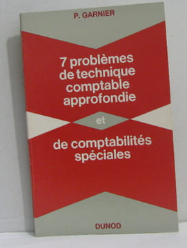 7 problèmes de technique comptable approfondie et de comptabilités spéciales. Garnier P