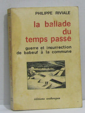 La Ballade du temps passé : Guerre et insurrection de Babeuf à la Commune. Riviale Philippe