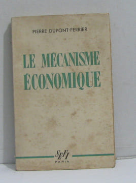 Le mécanisme économique. Dupont-ferrier Pierre