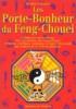 Les Porte-bonheurs Du Feng-chouei- L'influence Merveilleuse Des Accessoires Du Feng-chouei. Gartner Brigitte