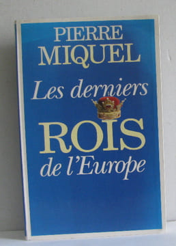 Les derniers rois de l'europe. Miquel Pierre