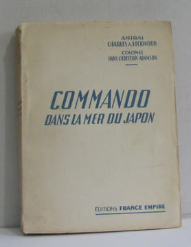 Commando dans la mer du japon. Amiral Charles A.lockwood Colonel Hans Christian Adamson