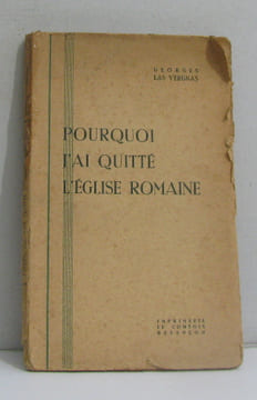 Pourquoi j'ai quitté l'église romaine. Las Vergnas Georges