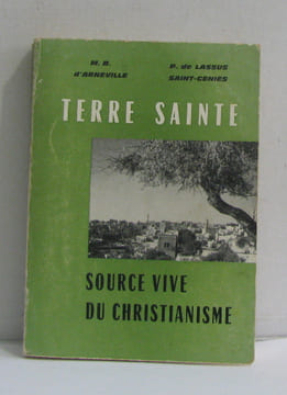 Terre sainte source vive du christianisme. M.b. D'arneville De Lassus Saint-geniès P
