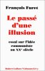 Le Passé d'une illusion : essai sur l'idée du communisme au Xxe siècle. François Furet