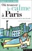 Où trouver le calme à Paris. Guide du Parisien au bord de la crise de nerfs. Destournelles Christophe