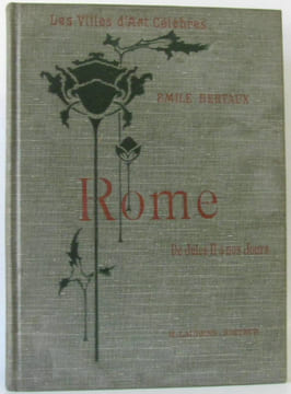 Les villes d'Art Célèbres Rome De Jules II à nos jours. Bertaux