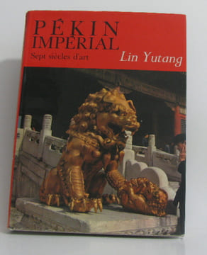 Pékin impérial sept siècles d'art. Yutang Lin