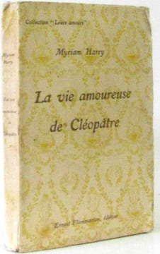 La vie amoureuse de Cleopatre. Harry Myriam