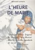 L'heure de Marie : A la suite de Grignion de Montfort et Jean Paul II. Bertrand Lemaire