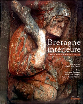 Bretagne intérieure. L'Argoat terres d'histoire et de légendes. Garreau Jacques Tanguy Bernard Castel Yves-Pascal Cange Joël Du