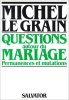 Questions autour du mariage: Permanences et mutations. Michel Legrain