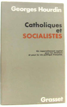 Catholiques et socialistes un rapprochement capital pour les chrétiens et pour la vie politique française. Hourdin