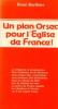Un plan orsec pour l'eglise de France : ni integriste ni progressiste... un prêtre de France appelle. Berthier René