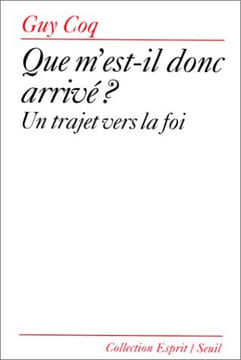 QUE M'EST-IL DONC ARRIVE ? Un trajet vers la foi. Coq Guy
