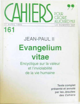 Cahiers pour croire aujourd'hui n°161 1er avril 1995 - Jean Paul II Evangelium Vitae encyclique sur la valeur et l?inviolabilité de la vie humaine. ...