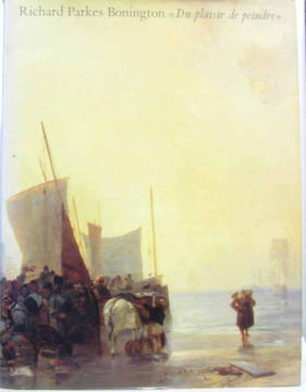 Richard parkes bonington / du plaisir de peindre / musee du petit palais paris [5 mars-17 mai] 1992. Richard Parkes Bonington