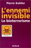 L'Ennemi invisible : Le Bioterrorisme. Kholer  Pierre