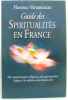 Le guide des spiritualités en France : Des courants religieux aux voies d'éveil laïques. Vertanessian Florence