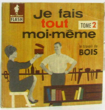 Je fais tout moi-même tome 2 le travail du bois (tome second). Collectif
