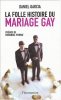 La folle histoire du mariage gay. Garcia Daniel  Pierrat Emmanuel