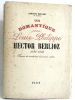 Un Romantique sous Louis-Philippe Hector Berlioz 1831-1842. D'après de nombreux documents inédits. Boschot Adolphe
