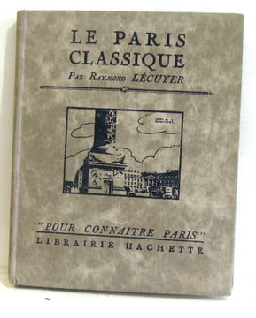 Le Paris classique. Lécuyer Raymond