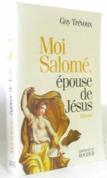 Moi Salomé épouse de Jésus. Trévoux Guy