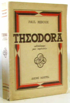 Théodora saltimbanque puis impératrice. Reboux