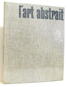 L'art Abstrait. Ses origines ses luttes sa présence