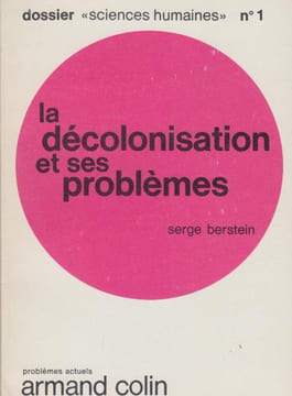 La décolonisation et ses problèmes. Berstein Serge