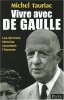 Vivre avec de Gaulle : Les derniers témoins racontent l'homme. Tauriac  Michel