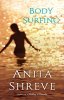 Body Surfing: A Novel. Shreve Anita