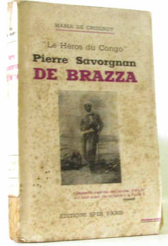 Le héros du Congo Pierre Savorgnan de Brazza. Crisenoy